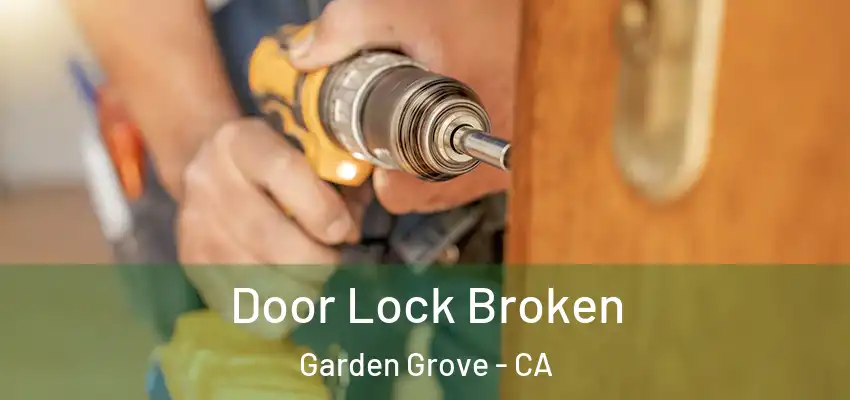  Door Lock Broken Garden Grove - CA