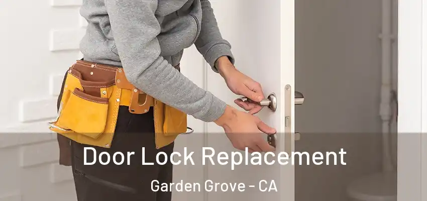  Door Lock Replacement Garden Grove - CA
