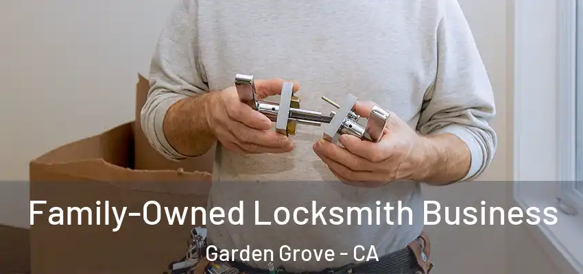  Family-Owned Locksmith Business Garden Grove - CA