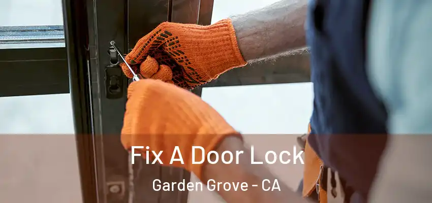  Fix A Door Lock Garden Grove - CA